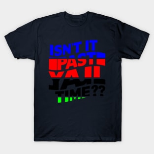 isn't it past your jail time T-Shirt